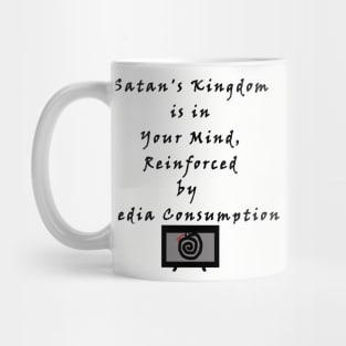 Satan's Kingdom is in Your Mind, Reinforced by Media Consumption - Media is Hypnosis - The Serpent Snake Hypnotizes - The Devil Captivates Mug